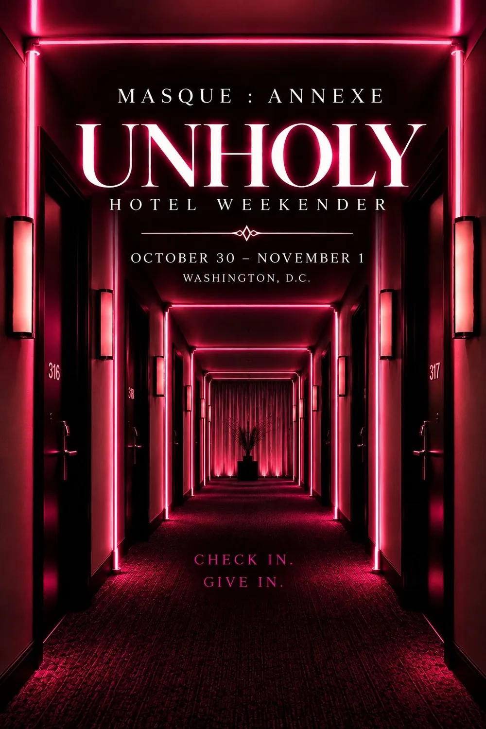 Masqué : Annexe. UNHOLY Hotel Weekender. October 30 to November 1, Washington, DC. Check in. Give in.